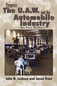 Bokomslag för "Progress the U.A.W. and the Automobile: Industry the Past 70 Years"
