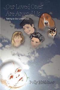 Our Loved Ones are around Us: Talking to Our Loved Ones