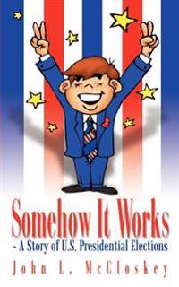 Somehow it Works: - A Story of U.S. Presidential Elections