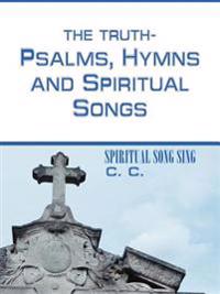 The Truth-psalms, Hymns and Spiritual Songs