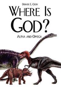 Where is God?: Alpha and Omega