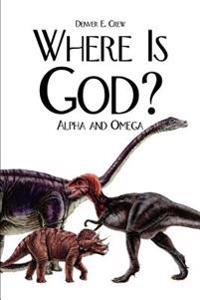Where is God?: Alpha and Omega