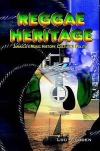 Reggae Heritage: Jamaica's Music History, Culture & Politic