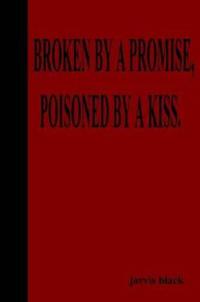Broken By A Promise, Poisoned By A Kiss