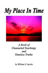 My Place In Time - A Book of Channeled Teachings and Timeless Truths