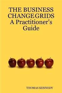 THE BUSINESS CHANGE GRIDS          A Practitioner's Guide