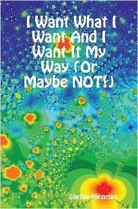 I Want What I Want And I Want It My Way (Or Maybe NOT!)