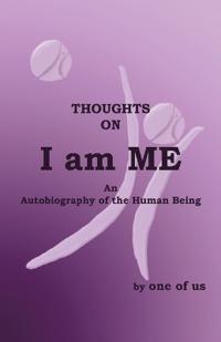 I Am Me: An Autobiography of the Human Being