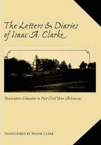 The Letters and Diaries of Isaac A. Clarke