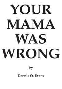 Your Mama Was Wrong