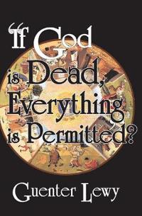 If God is Dead, Everything is Permitted?