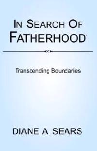 In Search of Fatherhood- Transcending Boundaries