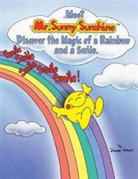 Meet Mr. Sunny Sunshine Discover the Magic of a Rainbow and a Smile.