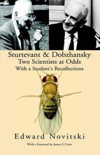 Sturtevant and Dobzhansky Two Scientists at Odds