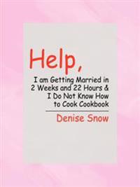 Help, I am Getting Married in 2 Weeks and 22 Hours & I Do Not Know How to Cook Cookbook