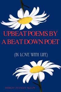 Upbeat Poems By A Beat Down Poet