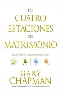 Las Cuatro Estaciones del Matrimonio : ?En Que Estacion Se Encuentra su Matrimonio? / Four Seasons of Marriage