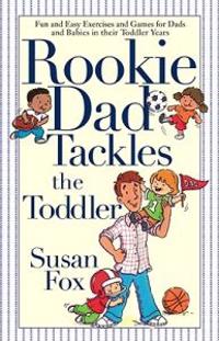 Fox, S: Rookie Dad Tackles the Toddler