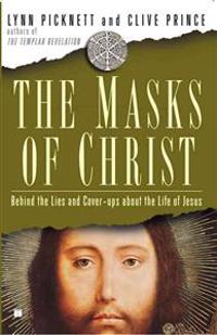 Masks of Christ: Behind the Lies and Cover-Ups about the Life of Jesus