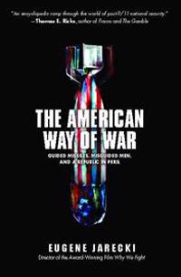 American Way of War: Guided Missiles, Misguided Men, and a Republic in Peril