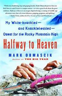 Halfway to Heaven: My White-Knuckled--And Knuckleheaded--Quest for the Rocky Mountain High