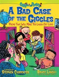 A Bad Case of the Giggles: Poems That Will Make You Laugh Out Loud