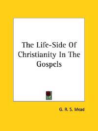 The Life-side of Christianity in the Gospels