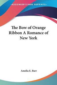 Bow of Orange Ribbon A Romance of New York