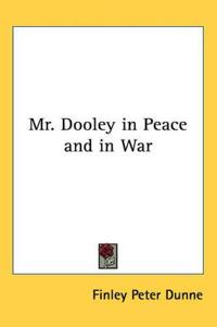 Bokomslag för "Mr. Dooley in Peace and in War"