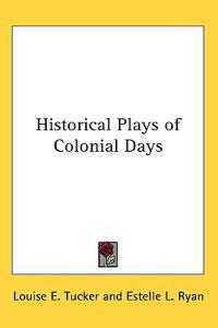 Historical Plays of Colonial Days