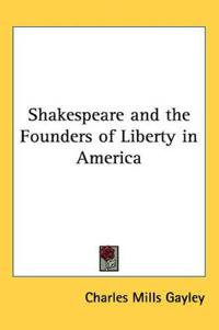 Shakespeare and the Founders of Liberty in America