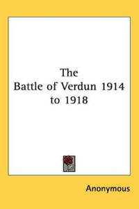 Bokomslag för "The Battle of Verdun 1914 to 1918"