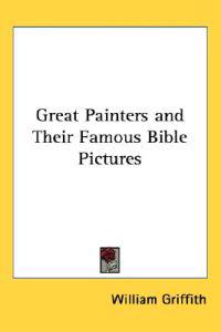 Great Painters and Their Famous Bible Pictures