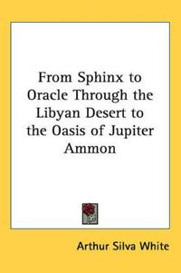 Bokomslag för "From Sphinx to Oracle Through the Libyan Desert to the Oasis of Jupiter Ammon"