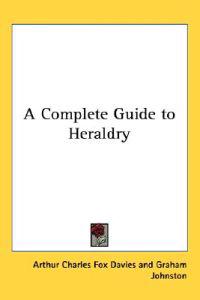 A Complete Guide to Heraldry
