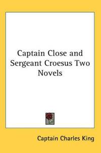 Captain Close and Sergeant Croesus Two Novels