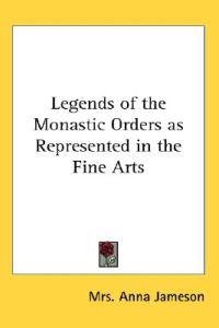 Bokomslag för "Legends of the Monastic Orders as Represented in the Fine Arts"