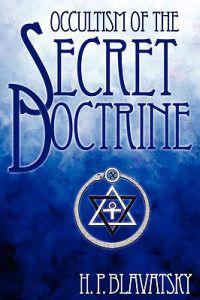 Blavatsky, H: Occultism of the Secret Doctrine