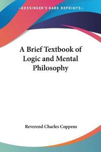 Brief Textbook of Logic and Mental Philosophy