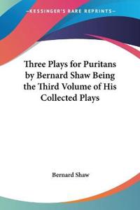 Three Plays For Puritans By Bernard Shaw Being The Third Volume Of His Collected Plays