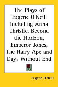 Bokomslag för "The Plays Of Eugene O'neill Including Anna Christie, Beyond The Horizon, Emperor Jones, The Hairy Ape And Days Without End"
