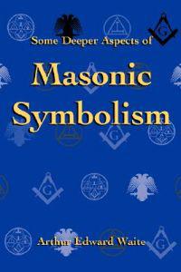 Some Deeper Aspects of Masonic Symbolism