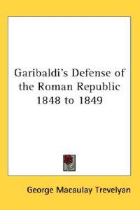 Bokomslag för "Garibaldi's Defense of the Roman Republic 1848 to 1849"