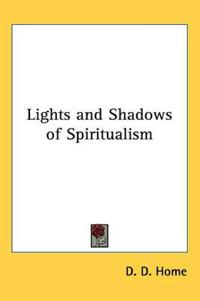 Lights and Shadows of Spiritualism