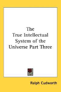 The True Intellectual System of the Universe