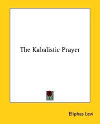 The Kabalistic Prayer