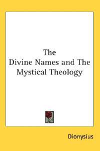 The Divine Names and the Mystical Theology