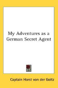 My Adventures As a German Secret Agent