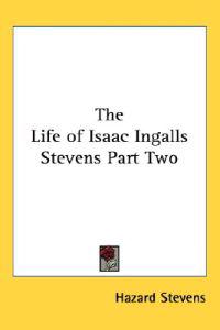Life of Isaac Ingalls Stevens Part Two