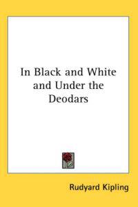In Black And White And Under The Deodars